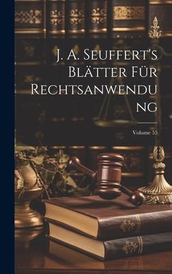 J. A. Seuffert’s Blätter Für Rechtsanwendung; Volume 55