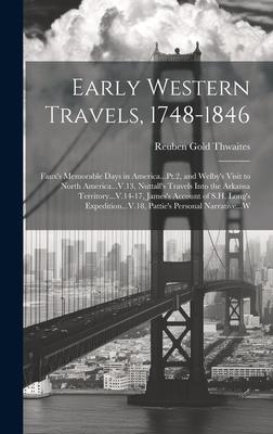 Early Western Travels, 1748-1846: Faux’s Memorable Days in America...Pt.2, and Welby’s Visit to North America...V.13, Nuttall’s Travels Into the Arkan