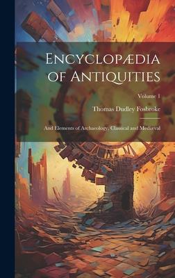Encyclopædia of Antiquities: And Elements of Archaeology, Classical and Mediæval; Volume 1