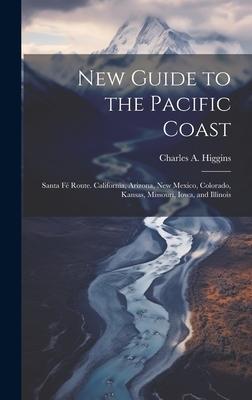 New Guide to the Pacific Coast: Santa Fé Route. California, Arizona, New Mexico, Colorado, Kansas, Missouri, Iowa, and Illinois