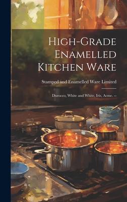 High-grade Enamelled Kitchen Ware: Durocco, White and White, Iris, Acme. --
