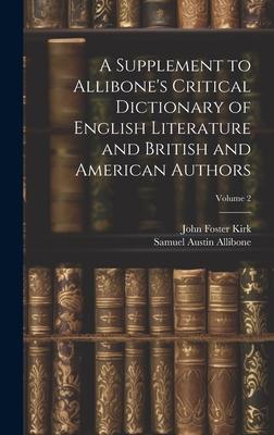A Supplement to Allibone’s Critical Dictionary of English Literature and British and American Authors; Volume 2
