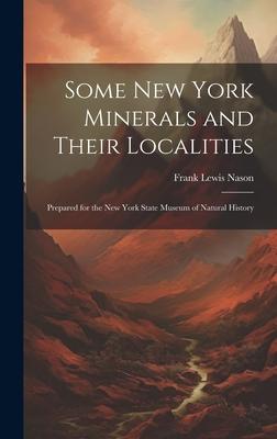 Some New York Minerals and Their Localities: Prepared for the New York State Museum of Natural History