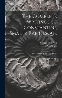 The Complete Writings of Constantine Smaltz Rafinesque: On Recent & Fossil Conchology