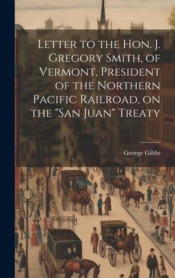 Letter to the Hon. J. Gregory Smith, of Vermont, President of the Northern Pacific Railroad, on the San Juan Treaty