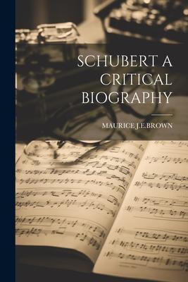 Schubert a Critical Biography