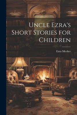 Uncle Ezra’s Short Stories for Children