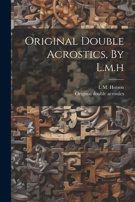 Original Double Acrostics, By L.m.h