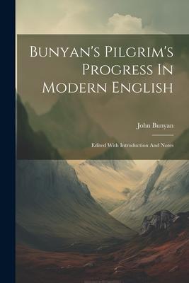 Bunyan’s Pilgrim’s Progress In Modern English: Edited With Introduction And Notes
