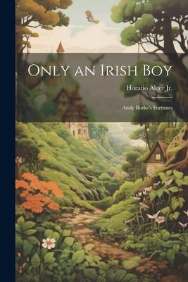 Only an Irish Boy: Andy Burke’s Fortunes