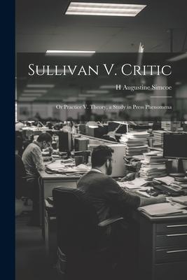 Sullivan V. Critic: Or Practice V. Theory, a Study in Press Phenomena