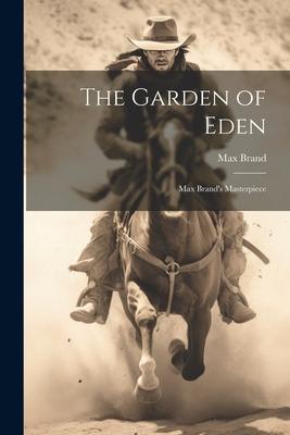 The Garden of Eden: Max Brand’s Masterpiece