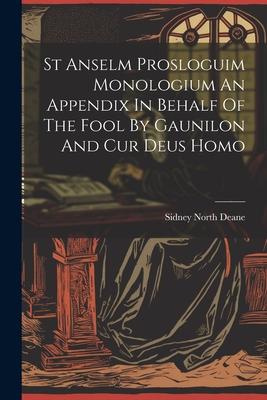 St Anselm Prosloguim Monologium An Appendix In Behalf Of The Fool By Gaunilon And Cur Deus Homo