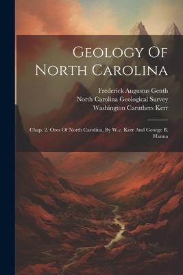Geology Of North Carolina: Chap. 2. Ores Of North Carolina, By W.c. Kerr And George B. Hanna