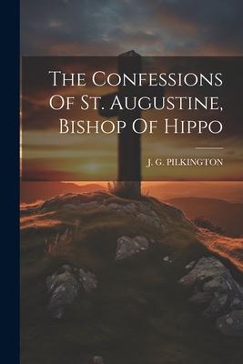 The Confessions Of St. Augustine, Bishop Of Hippo