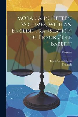 Moralia, in Fifteen Volumes, With an English Translation by Frank Cole Babbitt; Volume 4