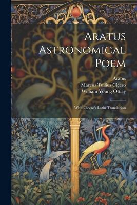Aratus Astronomical Poem: With Cicero’s Latin Translation