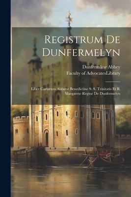 Registrum De Dunfermelyn: Liber Cartarum Abbatie Benedictine S. S. Trinitatis Et B. Margarete Regine De Dunfermelyn
