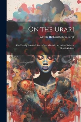 On the Urari: The Deadly Arrow-Poison of the Macusis, an Indian Tribe in British Guiana