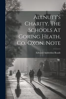 Allnutt’s Charity. The Schools At Goring Heath, Co. Oxon. Note