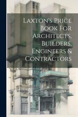 Laxton’s Price Book For Architects, Builders, Engineers & Contractors