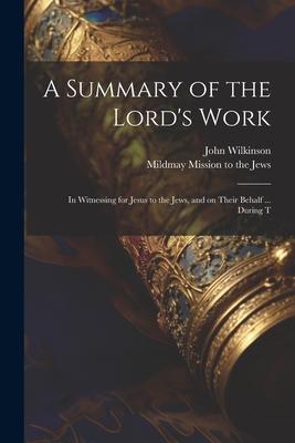 A Summary of the Lord’s Work: In Witnessing for Jesus to the Jews, and on Their Behalf ... During T