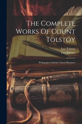 The Complete Works Of Count Tolstóy: Pedagogical Articles. Linen-measurer