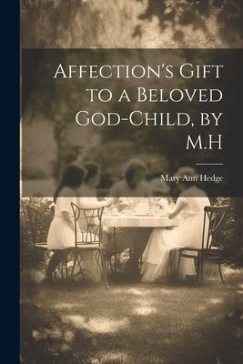 Affection’s Gift to a Beloved God-Child, by M.H