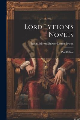Lord Lytton’s Novels: Paul Clifford
