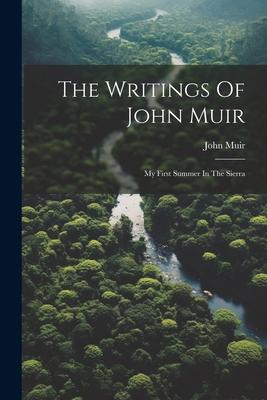 The Writings Of John Muir: My First Summer In The Sierra