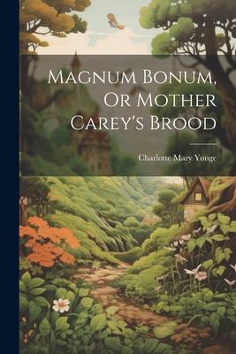 Magnum Bonum, Or Mother Carey’s Brood