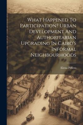 What Happened To Participation? Urban Development And Authoritarian Upgrading In Cairo’s Informal Neighbourhoods