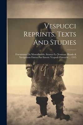 Vespucci Reprints, Texts And Studies: Fracanzano Da Montalboddo. Sensuyt Le Nouveau Monde & Navigations Faictes Par Emeric Vespuce Florentin ... 1515