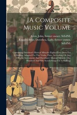 [a Composite Music Volume: Containing Davidson’s Musical Miracles Eighty-four Duets For A Shilling, Adapted For The Violin, Flute, Accordion, Or