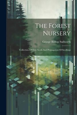 The Forest Nursery: Collection Of Tree Seeds And Propagation Of Seedlings