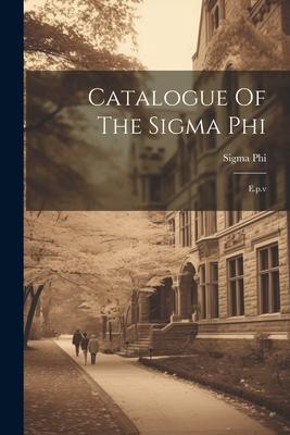 Catalogue Of The Sigma Phi: E.p.v