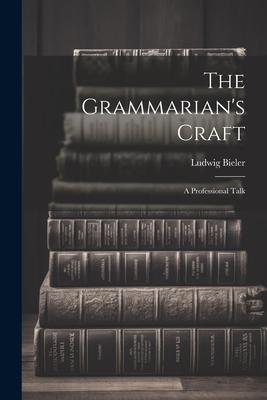 The Grammarian’s Craft: A Professional Talk