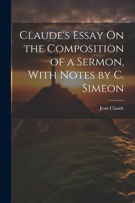 Claude’s Essay On the Composition of a Sermon, With Notes by C. Simeon