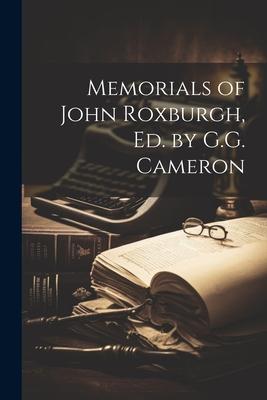 Memorials of John Roxburgh, Ed. by G.G. Cameron
