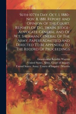 56th-107th Day, Oct. 1, 1880-nov. 8, 1881. Report And Opinion Of The Court. Reports Of D.g. Swain, Judge-advocate-general And Of W.t. Sherman, General