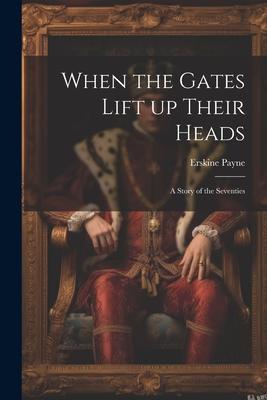 When the Gates Lift up Their Heads: A Story of the Seventies