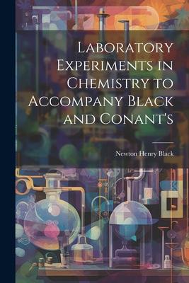 Laboratory Experiments in Chemistry to Accompany Black and Conant’s