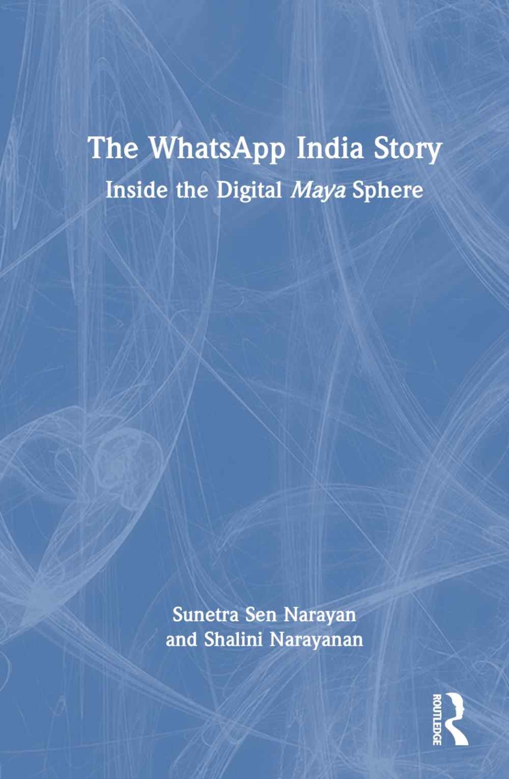 The Whatsapp India Story: Inside the Digital Maya Sphere