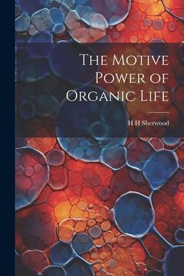 The Motive Power of Organic Life