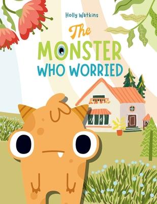 The Monster Who Worried: A Social, Emotional Book For Teaching Kids About Conquering Worry