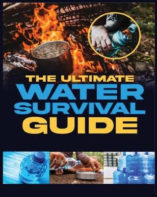 The Ultimаte Wаter Survivаl Guide: Essential Techniques for Off-Grid Self-Sufficiency