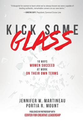 Kick Some Glass: 10 Ways Women Succeed at Work on Their Own Terms
