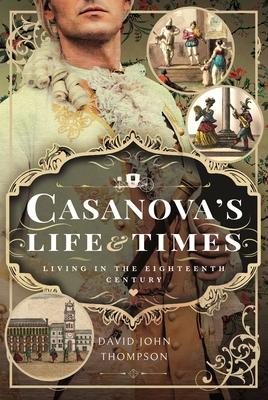 Casanova’s Life and Times: Living in the Eighteenth Century