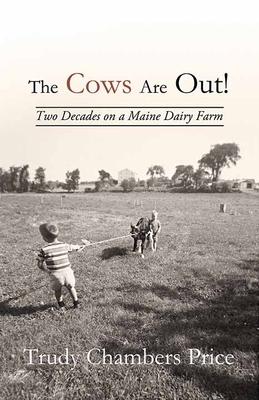 The Cows Are Out!: Two Decades on a Maine Dairy Farm