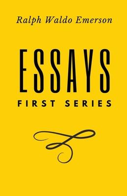 Essays: First Series by Ralph Waldo Emerson